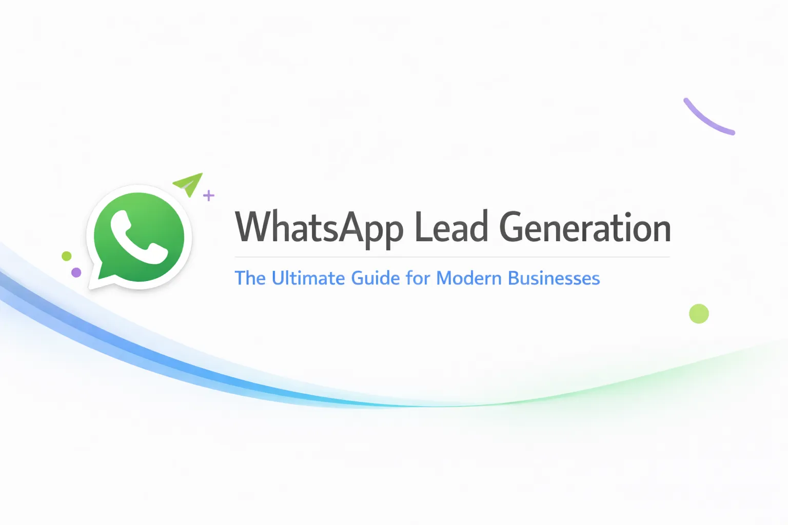 WhatsApp Lead Generation: The Ultimate Guide for Modern Businesses